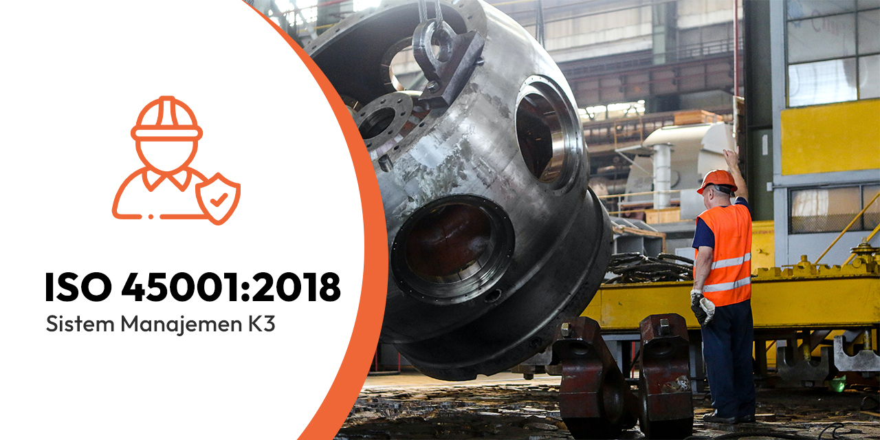 Panduan Lengkap ISO 45001:2018 – Standar Kesehatan dan Keselamatan Kerja (K3) untuk Bisnis Anda